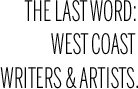 The last word: West Coast writers and artists.