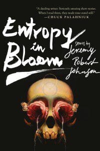 Entropy in Bloom by Jeremy Robert Johnson