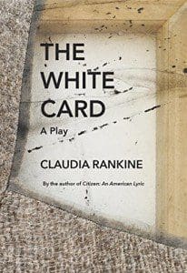 Claudia Rankine play The White Card