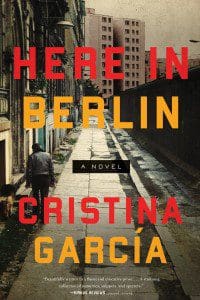 Cristina García novel Here in Berlin