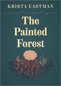 Krista Eastman nonfiction The Painted Forest