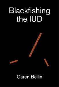 Caren Beilin nonfiction Blackfishing the IUD