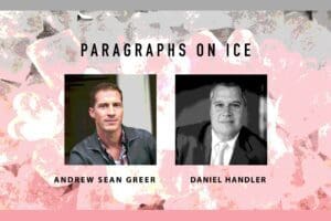 Paragraphs on Ice: Andrew Sean Greer & Daniel Handler